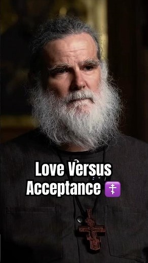 The Difference Between Love And Acceptance ☦️ - Fr. Seraphim Holland