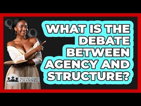 What Is The Debate Between Agency And Structure?