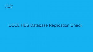 UCCE - HDS Database Replication Check - Cisco Video Portal