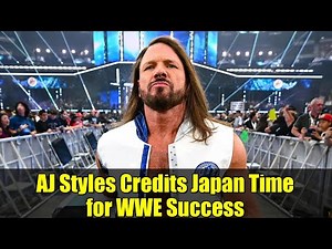 AJ Styles Credits Japan Time for WWE Success | Pro Wrestling Career