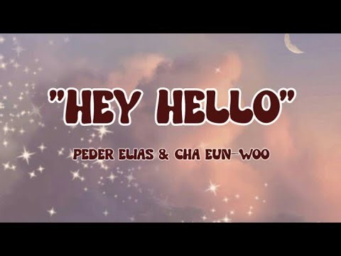 Peder Elias & Cha Eun Woo - "Hey Hello" (lyrics)