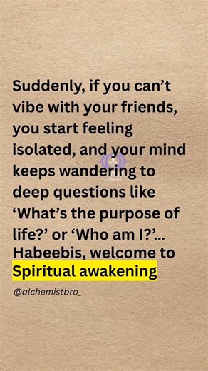 2.3K views · 14 reactions | Sometimes it feels strange… you can’t vibe with your old circle, conversations feel empty, and a quiet sense of isolation creeps in. Your mind begins asking questions that never mattered before — Who am I? What’s the real purpose of life? That’s not you “losing it,” that’s you awakening. The universe is pulling you higher. #spiritualawakening | The Quest Within | Facebook