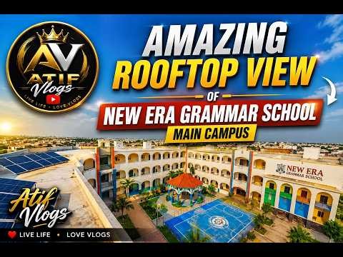 Amazing Rooftop View of New Era Grammar School Main Campus | Atif Vlogs
