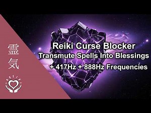 Reiki Transmute Witchcraft Curses into Blessings • Break Spells, Hexes & Evil Intention 888 + 417Hz