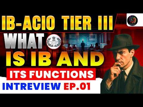 Ep.01 |IB ACIO Tier 3 Interview Questions | What is IB & Its Functions | IB Interview Preparation