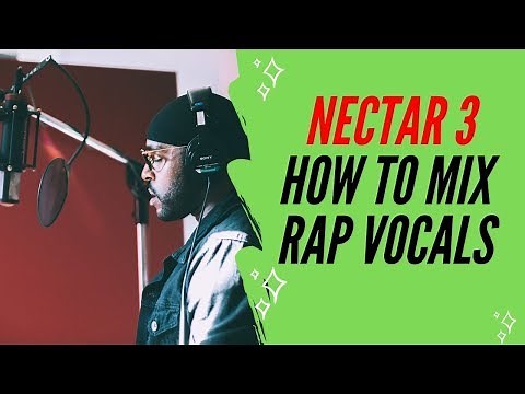 Izotope Nectar 3 Tutorial: How To Mix Rap Vocals