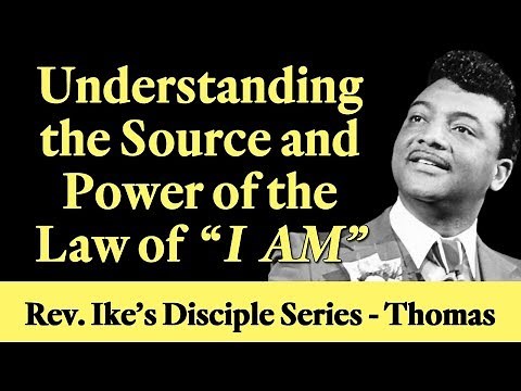 Understanding the Source and Power of the Law of “I AM” – Rev Ike’s Disciple Series - Thomas