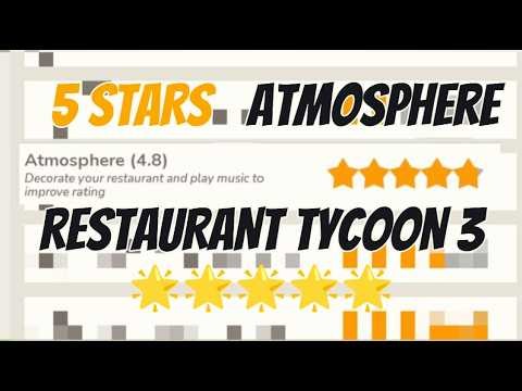 Tips for 5 stars atmosphere in restaurant tycoon 3!