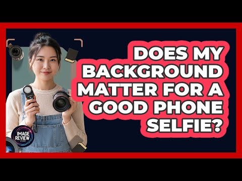 Does My Background Matter For A Good Phone Selfie?