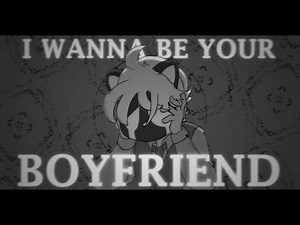 i wanna be your boyfriend!