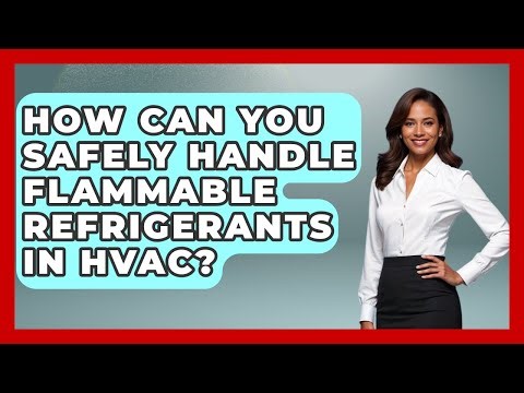 How Can You Safely Handle Flammable Refrigerants In HVAC? - Mechanical Engineering Explained