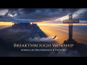 Breakthrough Worship : Songs of Deliverance & Victory