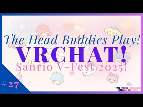 The Head Buddies Play | VRChat | Sanrio V-Fest 2025 Summer Edition | #27!