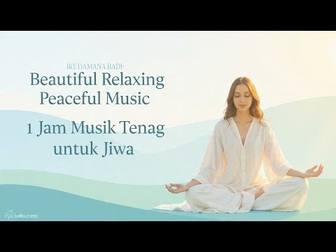 KEDAMAIAN ABADI: Beautiful Relaxing Peaceful Music (1 Jam Musik Tenang untuk Jiwa)🌟
