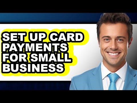 How To Set Up Card Payments For Small Business - Full Guide