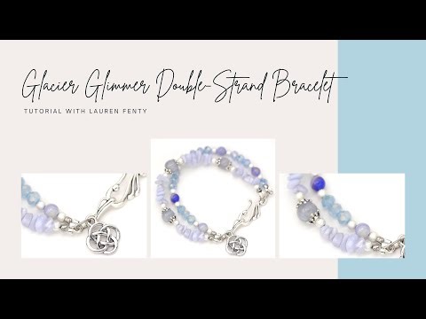 Glacial Glimmer Double-Strand Bracelet Tutorial w/ Lauren Fenty : December 2024 Bargain Bead Box