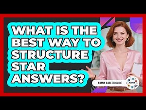 What Is The Best Way To Structure STAR Answers?