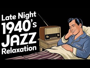 Late Night 1940’s Jazz Relaxation – The Perfect Soundtrack to Unwind - One Hour