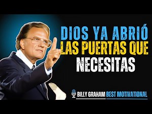 Dios Ya Abrió las Puertas que Necesitas | Mensaje Inspirador de Billy Graham en Español