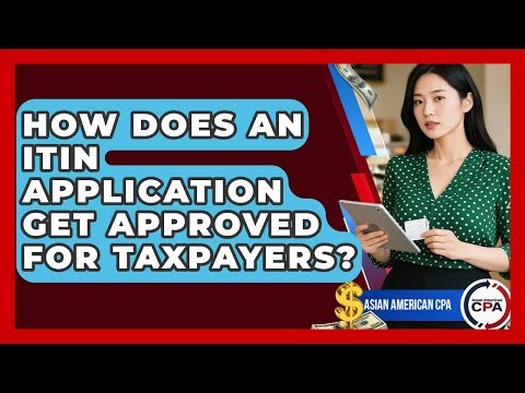 How Does An ITIN Application Get Approved For Taxpayers? - Asian American CPA