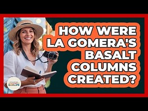 How Were La Gomera's Basalt Columns Created?