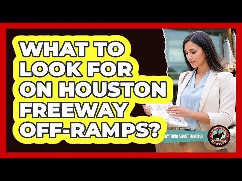 What To Look For On Houston Freeway Off-Ramps?