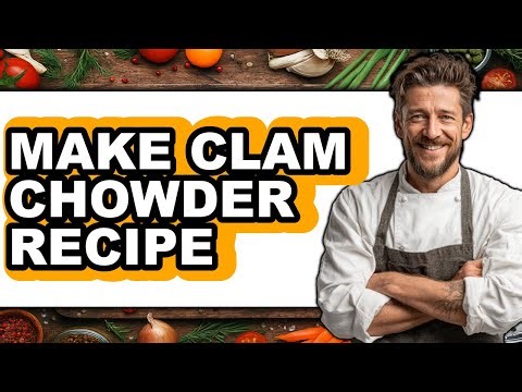 How to Make Clam Chowder Recipe - Step by Step