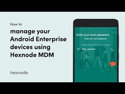 How to manage your Android Enterprise devices using Hexnode MDM