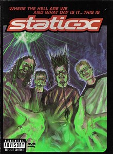 Static-X - Where The Hell Are We And What Day Is It... This Is Static-X