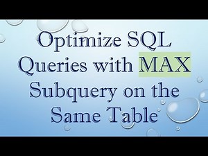 Optimize SQL Queries with MAX Subquery on the Same Table