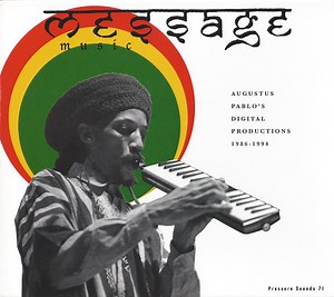 Augustus Pablo - Message Music (Augustus Pablo's Digital Productions 1986-1994)
