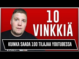 Kuinka saada 100 tilaajaa helposti | 10 vinkkiä