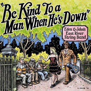 Eden & John's East River String Band - Be Kind To A Man When He's Down