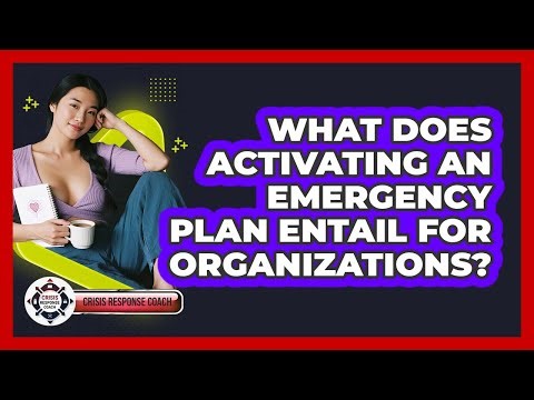 What Does Activating An Emergency Plan Entail For Organizations? - Crisis Response Coach