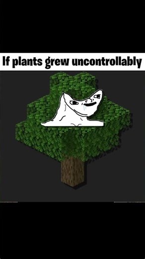 If plants grew uncontrollably 8 #minecraft