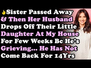 My Sister Passed Away So Her Husband Drops Off Their Little Girl At My House For Few Weeks...