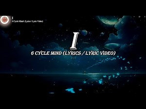 I - 6 CYCLEMIND (LYRICS/ LYRICS VIDEO)