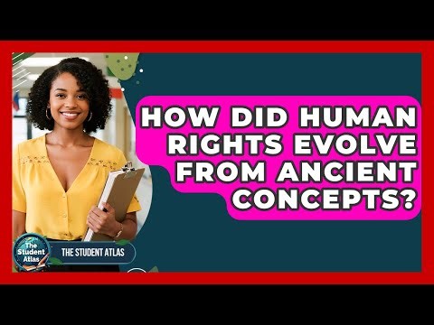 How Did Human Rights Evolve From Ancient Concepts? - The Student Atlas