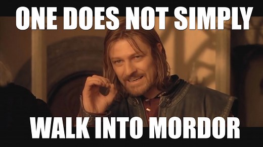 One Does Not Simply Walk Into Mordor | Know Your Meme