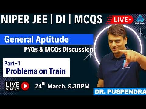 L3: Problem on Trains | General Aptitude | NIPER JEE 2026 | DI | Dr. PK Classes | 24/03/2026