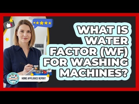What Is Water Factor (WF) for Washing Machines?