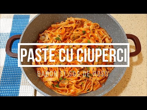 Paste cu Ciuperci | Reteta Delicioasa de Paste cu Ciuperci, Bacon si Sos de Rosii