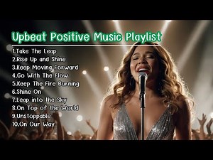 Upbeat Positive Music Playlist | Energizing & Motivating Tunes #upbeatpositivemusic #positivevibes
