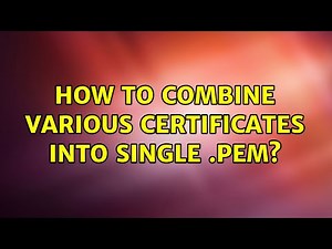 How to combine various certificates into single .pem? (2 Solutions!!)