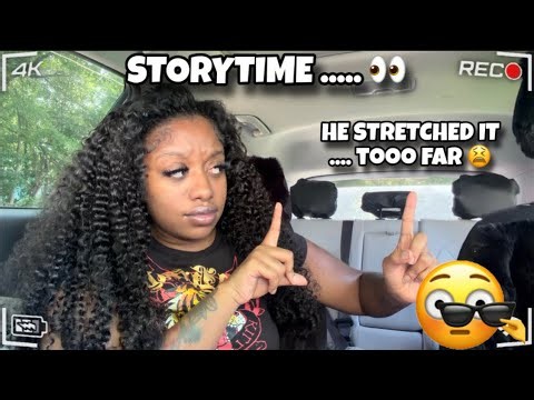 STORYTIME: HE STRETCHED ME OUT & HE WAS TOO BIG !