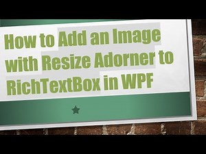 How to Add an Image with Resize Adorner to RichTextBox in WPF