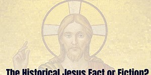 The Historical Jesus Fact or Fiction?