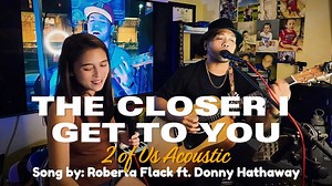 Duet: The Closer I Get To You - Roberta Flack ft. Donny Hathaway | 2 of Us Acoustic Cover #acousticcover #fyp #foryou #2ofus #coversong | 2 of Us Music