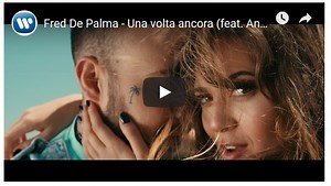 Fred De Palma e Ana Mena, Una volta ancora: testo e video ufficiale - Soundsblog