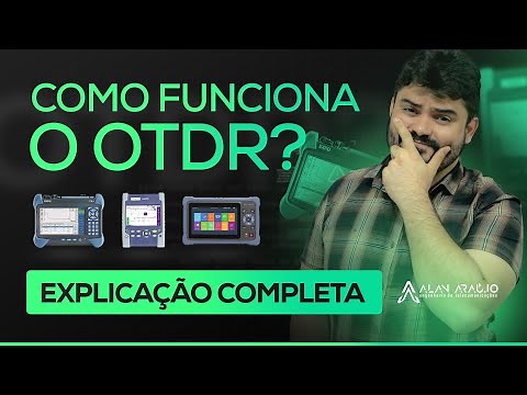 Como funciona o OTDR? EXPLICAÇÃO COMPLETA E DETALHADA. Eng Alan Araújo